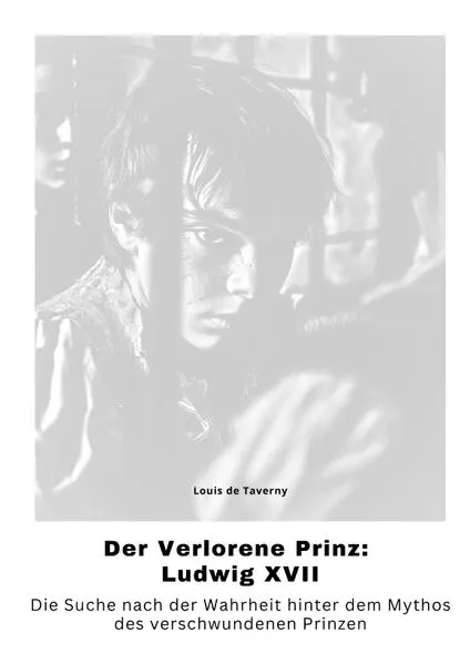 Der Verlorene Prinz: Ludwig XVII