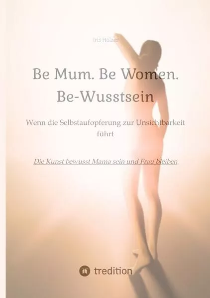 Cover: Be Mum. Be Woman. Be-Wusstsein