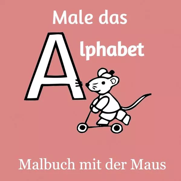 Male das Alphabet - Malbuch mit der Maus - Ausmalbuch für Kinder und Erwachsene</a>