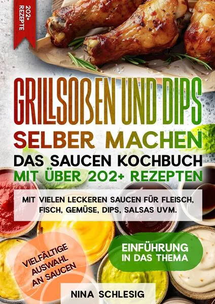 Grillsoßen und Dips selber machen – Das Saucen Kochbuch mit über 202+ Rezepten