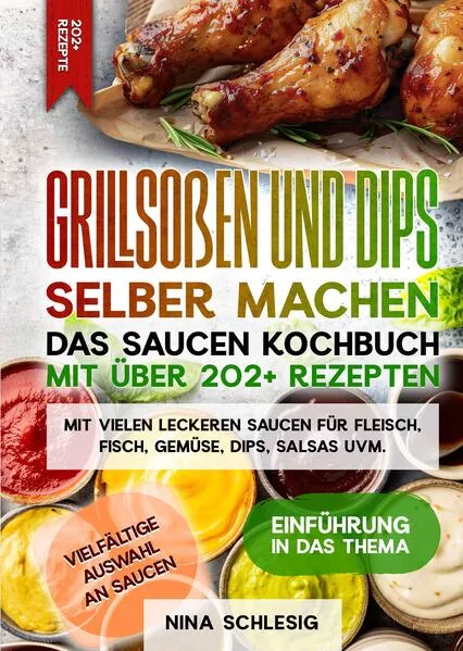 Grillsoßen und Dips selber machen – Das Saucen Kochbuch mit über 202+ Rezepten