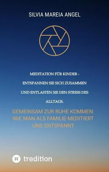 Meditation für Kinder - Entspannen Sie sich zusammen und entlasten Sie den Stress des Alltags.