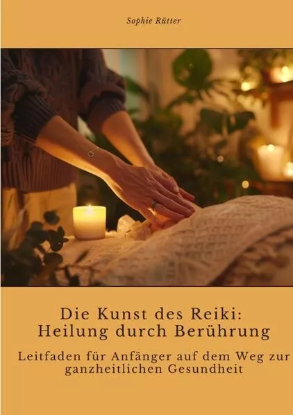 Cover: Die Kunst des Reiki: Heilung durch Berührung