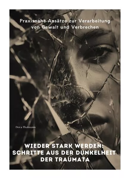 Wieder stark werden: Schritte aus der Dunkelheit der Traumata