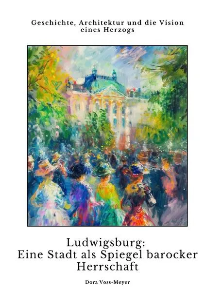 Cover: Ludwigsburg: Eine Stadt als Spiegel barocker Herrschaft