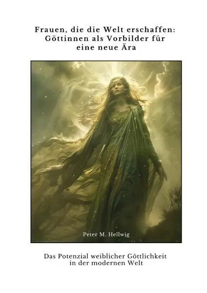 Frauen, die die Welt erschaffen: Göttinnen als Vorbilder für eine neue Ära