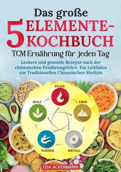 Das große 5-Elemente-Kochbuch - TCM Ernährung für jeden Tag