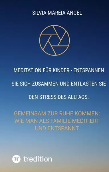 Meditation für Kinder - Entspannen Sie sich zusammen und entlasten Sie den Stress des Alltags.