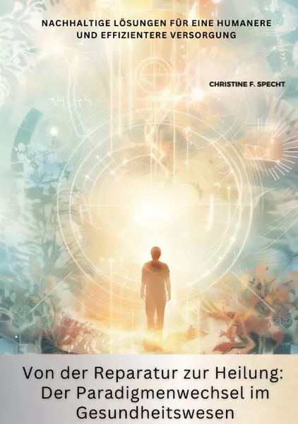 Cover: Von der Reparatur zur Heilung: Der Paradigmenwechsel im Gesundheitswesen