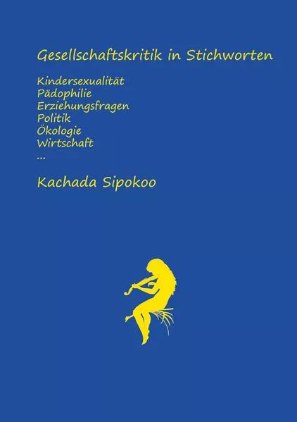 Cover: Gesellschaftskritik in Stichworten - Kindersexualität Pädophilie Erziehungsfragen Politik Ökologie Wirtschaft...