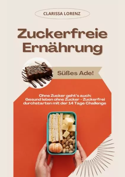 Zuckerfreie Ernährung: Süßes Ade! (Ohne Zucker geht’s auch: Gesund leben ohne Zucker - Zuckerfrei durchstarten mit der 14 Tage Challenge)</a>