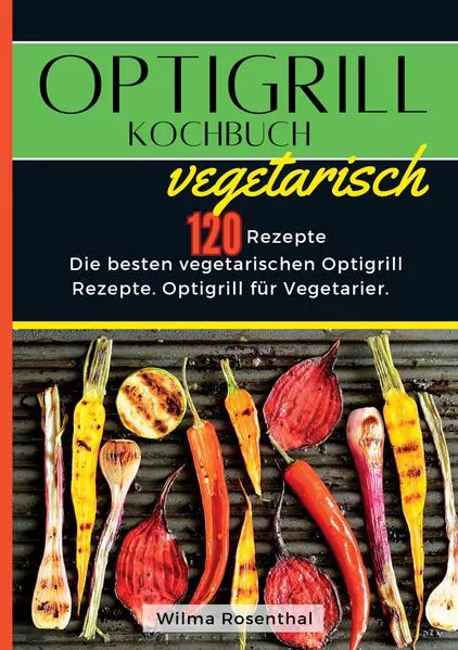Cover: Optigrill Kochbuch Vegetarisch- 120 Rezepte
