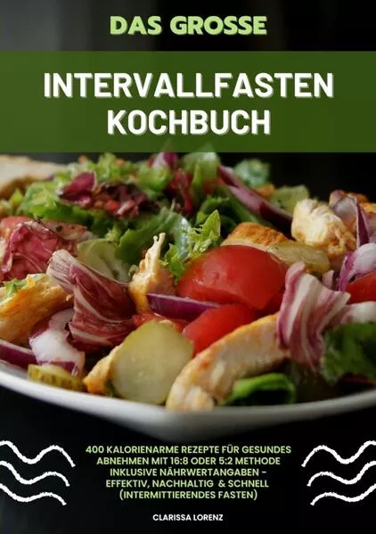 Das große Intervallfasten Kochbuch: 400 kalorienarme Rezepte für gesundes Abnehmen mit 16:8 oder 5:2 Methode inklusive Nährwertangaben - effektiv, nachhaltig und schnell (Intermittierendes Fasten)</a>