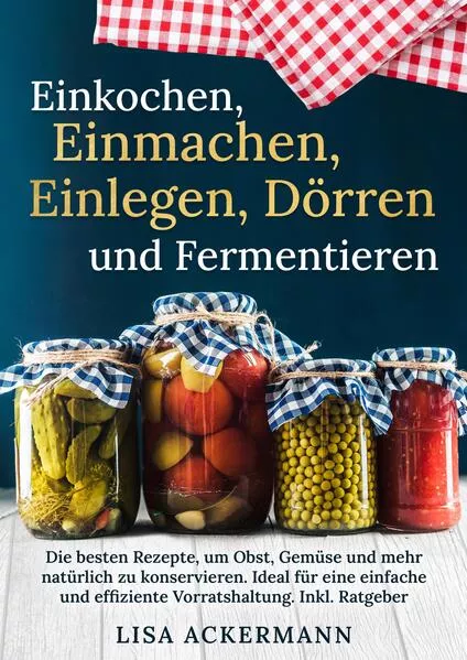 Einkochen, Einmachen, Einlegen, Dörren und Fermentieren</a>