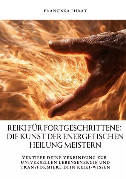 Cover: Reiki für Fortgeschrittene: Die Kunst der energetischen Heilung meistern
