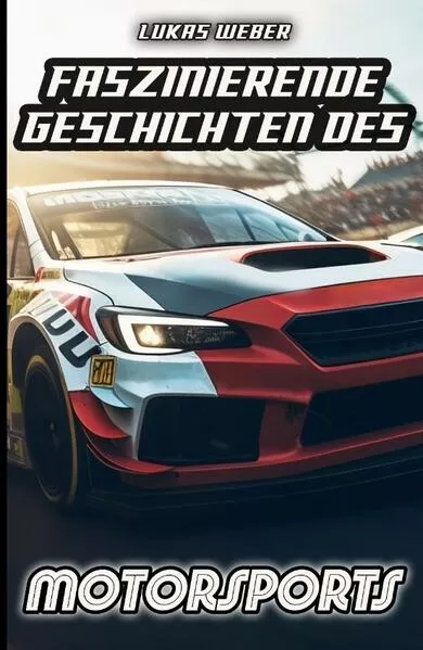 Cover: Faszinierende Geschichten des Motorsports