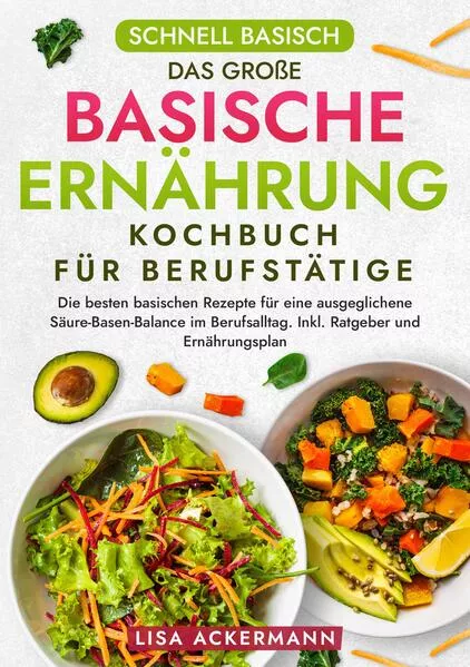 Schnell Basisch - Das große Basische Ernährung Kochbuch für Berufstätige</a>