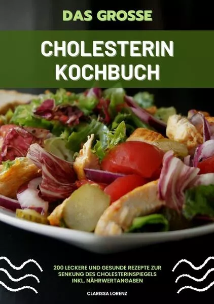 Das große Cholesterin Kochbuch: 200 leckere und gesunde Rezepte zur Senkung des Cholesterinspiegels inkl. Nährwertangaben</a>