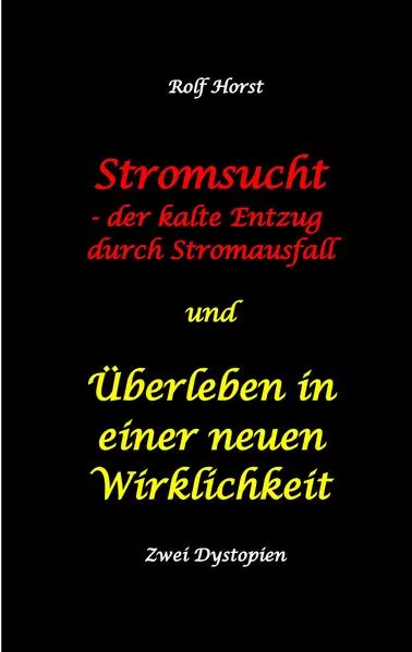 Cover: Stromsucht - der kalte Entzug durch Stromausfall und Überleben in einer neuen Wirklichkeit: Weltweite Flutkatastrophe, Klimawandel, Meteoriteneinschlag, Permakultur, Autismus, versunkene Städte