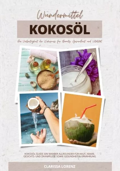 Wundermittel Kokosöl: Die Vielseitigkeit der Kokosnuss für Beauty, Gesundheit & Vitalität (Kokosöl-Guide: Ein wahrer Allrounder für Haut, Haare, Gesichts- und Zahnpflege sowie Gesundheit & Ernährung)</a>