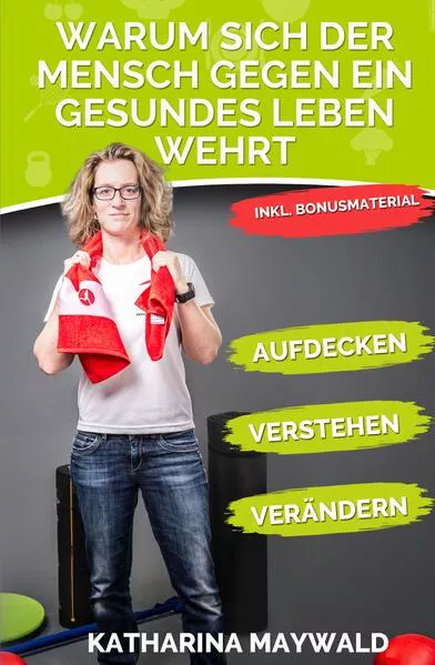 Cover: Warum sich der Mensch gegen ein gesundes Leben wehrt
