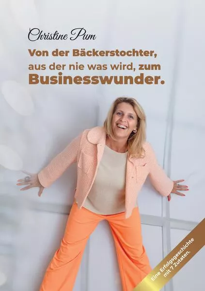 Cover: Von der Bäckerstochter, aus der nie was wird, zum Businesswunder.