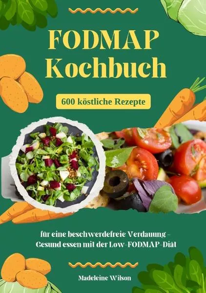 FODMAP Kochbuch: 600 köstliche Rezepte für eine beschwerdefreie Verdauung – Gesund essen mit der Low-FODMAP-Diät