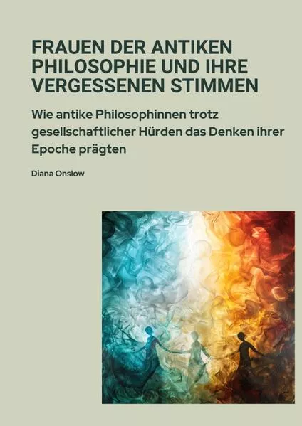 Frauen der antiken Philosophie und ihre vergessenen Stimmen