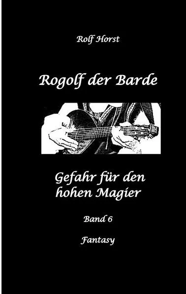 Rogolf der Barde: Lost Places, Dunkle Macht, Magier, Rituale, Silberdolch, goldene Klinge, Armbrust, Pfeil und Bogen, Schwert, Kutte, Kapuzenmantel, Parapsychologie, Verrat</a>