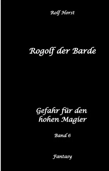 Rogolf der Barde: Lost Places, Dunkle Macht, Magier, Rituale, Silberdolch, goldene Klinge, Armbrust, Pfeil und Bogen, Schwert, Kutte, Kapuzenmantel, Parapsychologie, Verrat</a>