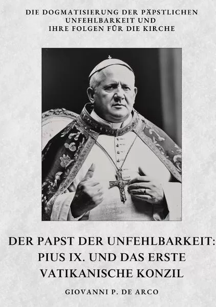 Cover: Der Papst der Unfehlbarkeit: Pius IX. und das Erste Vatikanische Konzil