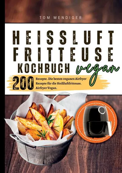 Cover: Heißluftfritteuse Kochbuch Vegan—200 Rezepte