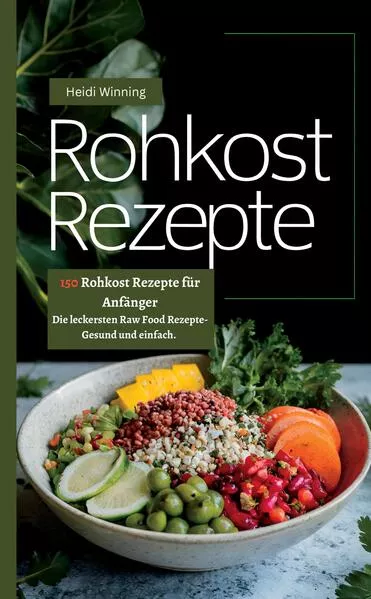 Cover: Rohkost Rezeptbuch- 150 Rohkost Rezepte für Anfänger