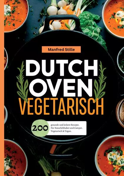 Cover: Dutch Oven Vegetarisch- 200 gesunde und leckere Rezepte.