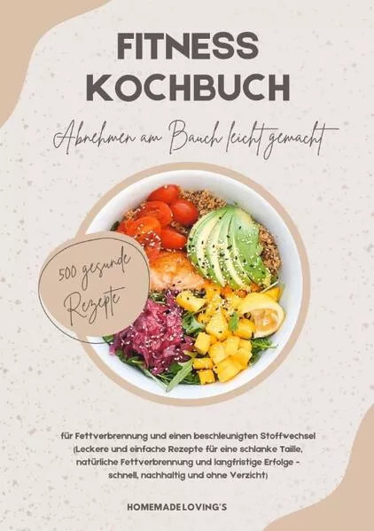 Cover: Fitness Kochbuch: Abnehmen am Bauch leicht gemacht - 500 gesunde Rezepte für Fettverbrennung und einen beschleunigten Stoffwechsel