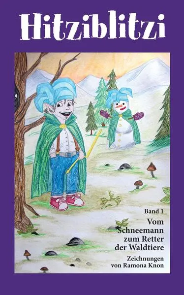 Cover: Hitziblitzi - Der neue Held für Kinder. Als Wicht erlebt er spannende Abenteuer mit Waldtieren, wird deren Freund und hilft ihnen in gefährlichen Situationen.