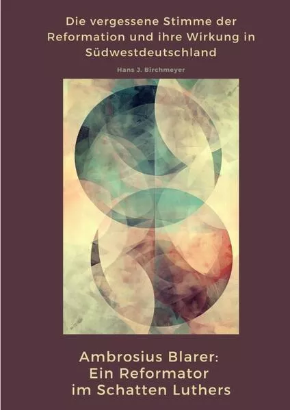 Ambrosius Blarer: Ein Reformator im Schatten Luthers