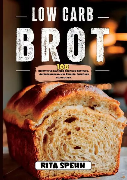 Cover: Low Carb Brot- 100 Rezepte für Low Carb Brot und Brötchen.
