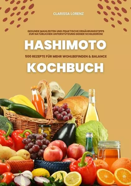 Hashimoto Kochbuch: 500 Rezepte für mehr Wohlbefinden und Balance (Gesunde Mahlzeiten und praktische Ernährungstipps zur natürlichen Unterstützung deiner Schilddrüse)</a>