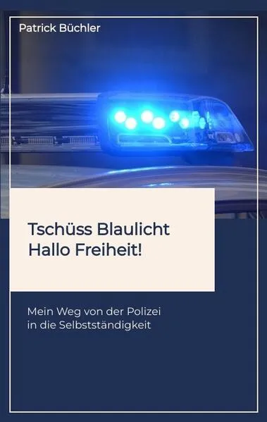 Cover: Tschüss Blaulicht - Hallo Freiheit!