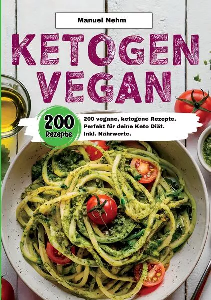 Cover: Ketogen Vegan- 200 vegane, ketogene Rezepte.