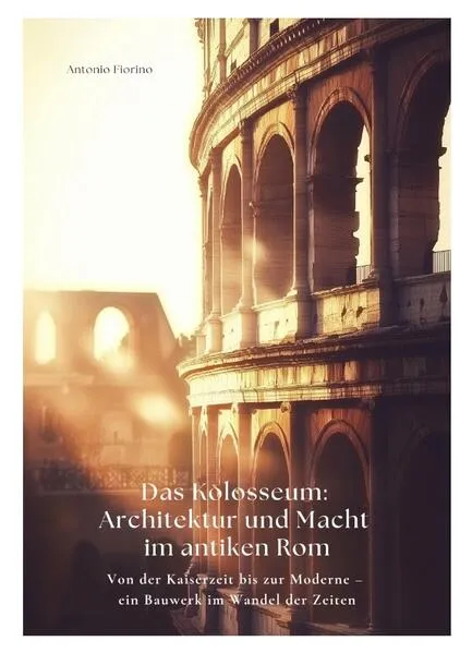Cover: Das Kolosseum: Architektur und Macht im antiken Rom
