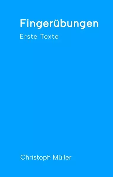 Fingerübungen - kleine, schnelle Texte für zwischendurch, nachdenklich oder für ein kurzes Lachen