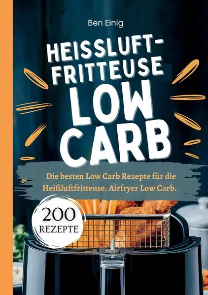 Cover: Heißluftfritteuse Kochbuch Low Carb—200 Rezepte