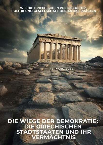 Die Wiege der Demokratie: Die griechischen Stadtstaaten und ihr Vermächtnis