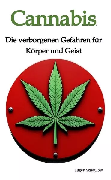 Cover: Cannabis: Die verborgenen Gefahren für Körper und Geist