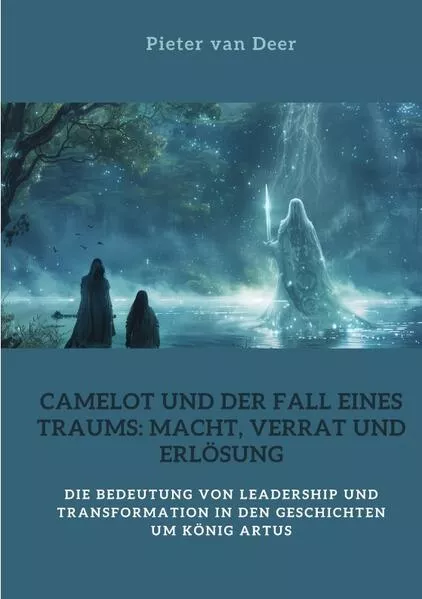 Cover: Camelot und der Fall eines Traums: Macht, Verrat und Erlösung