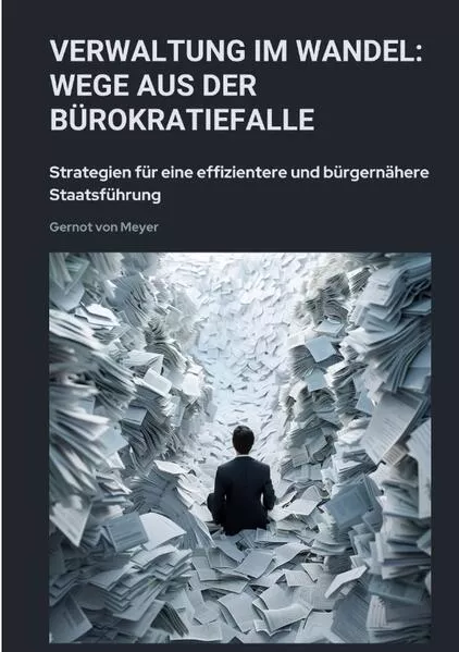Cover: Verwaltung im Wandel: Wege aus der Bürokratiefalle