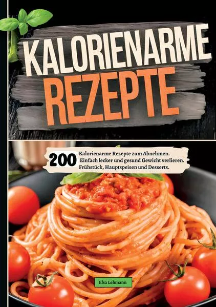 Cover: 200 Kalorienarme Rezepte zum Abnehmen.