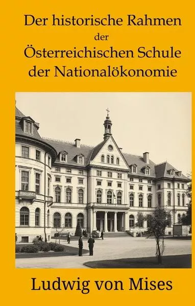 Cover: Der historische Rahmen der österreichischen Schule der Nationalökonomie